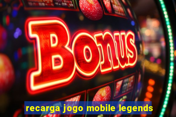 recarga jogo mobile legends